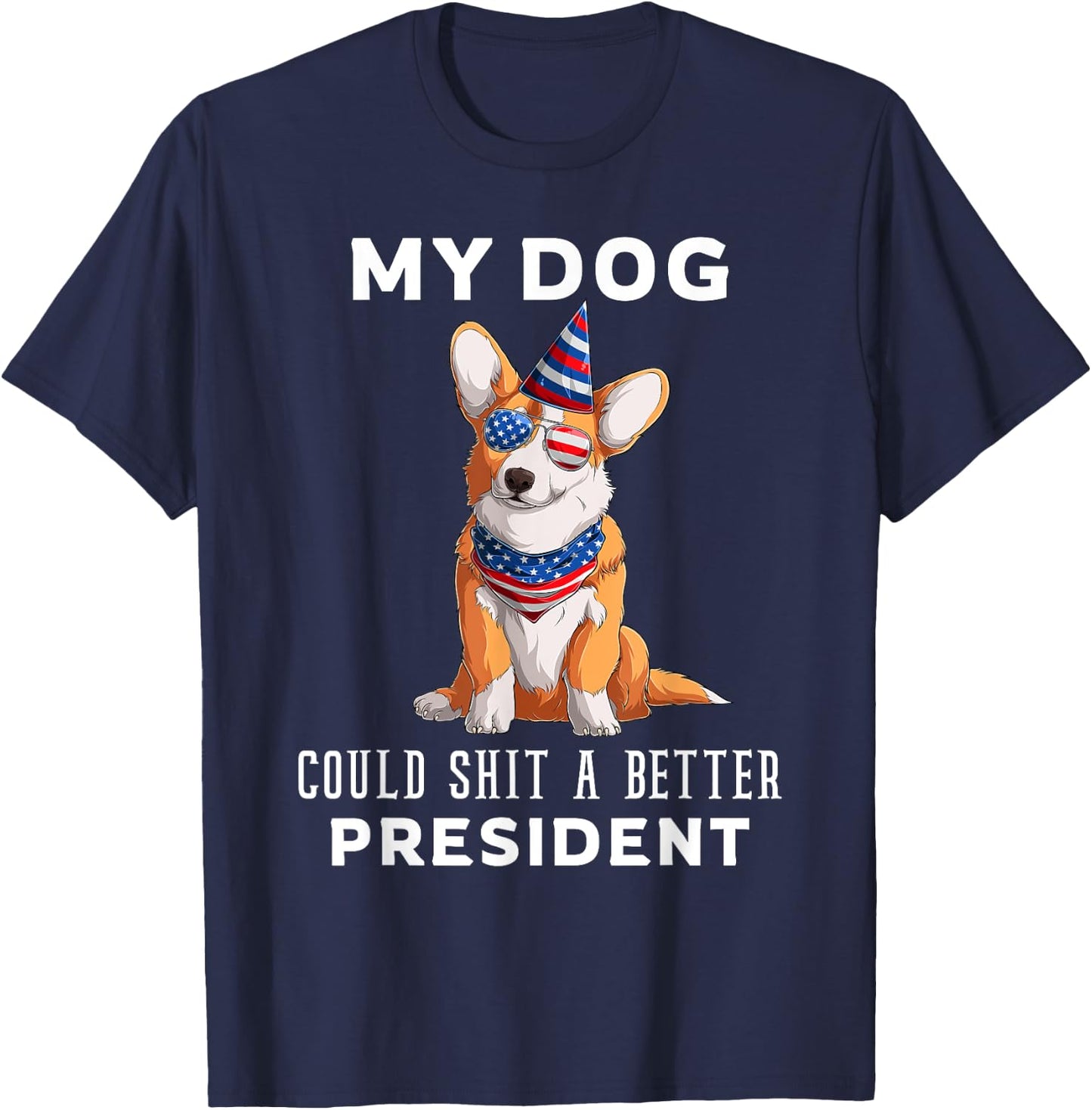 My Dog Could Shit A Better President Corgi Lover Anti Biden Men Women T-Shirt - T-Shirt | Navy