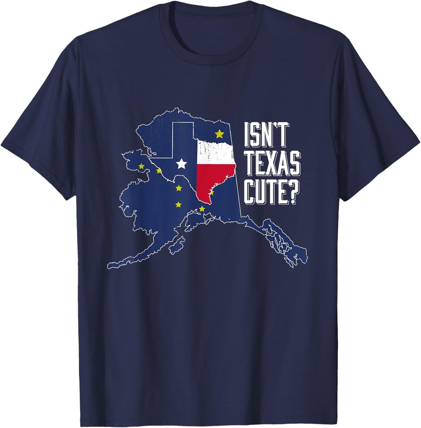 Isnt Texas Cute Alaska Home AK State Design T-Shirt - T-Shirt | Navy