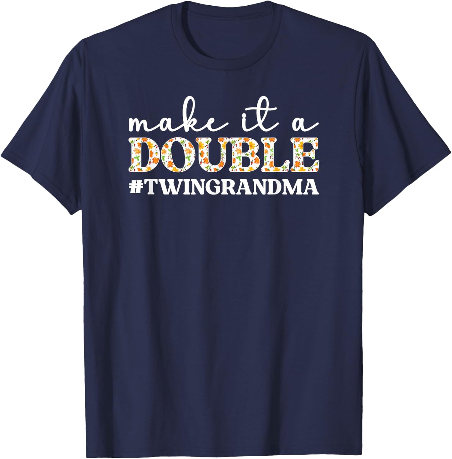 Make It A Double Twin Grandma of Twins Twin Grandmother T-Shirt - T-Shirt | Navy