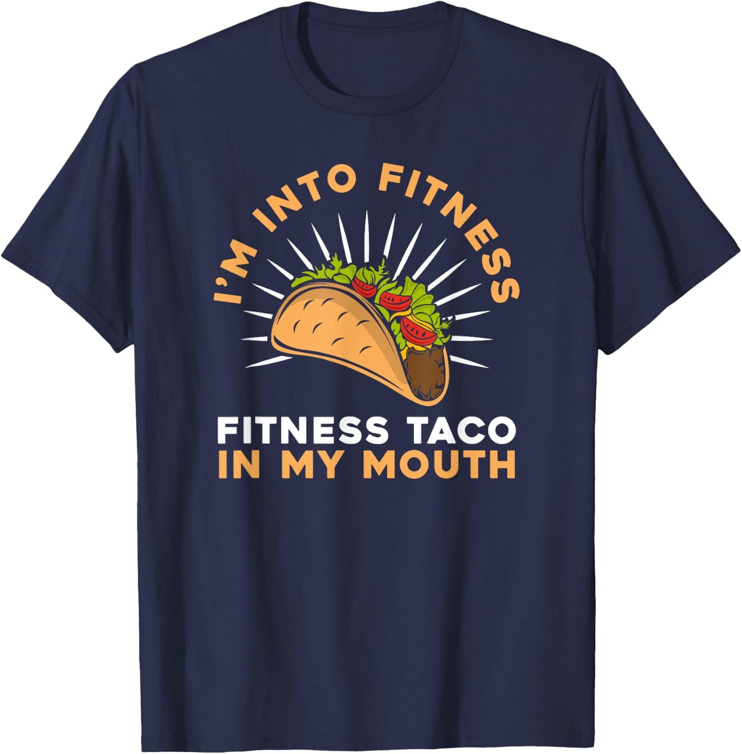 I'M Into Fitness Fitness Taco In My Mouth- Foodie Snack Taco T-Shirt - T-Shirt | Navy