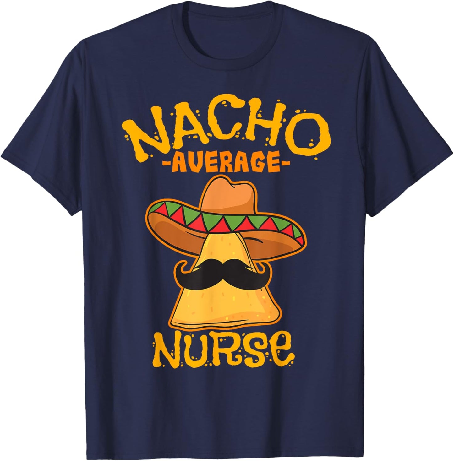 Nacho Average Nurse Cinco de Mayo Mexican Fiesta Party T-Shirt - T-Shirt | Navy