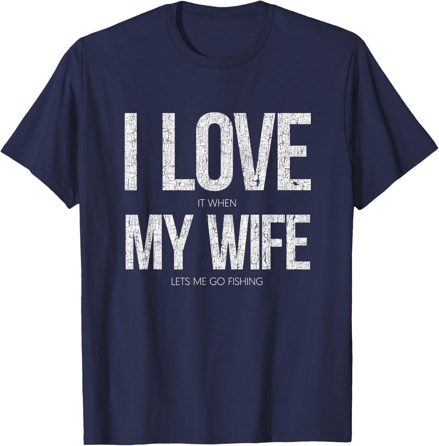 I Love It When My Wife Let's Me Go Fishing Funny T-Shirt - T-Shirt | Navy