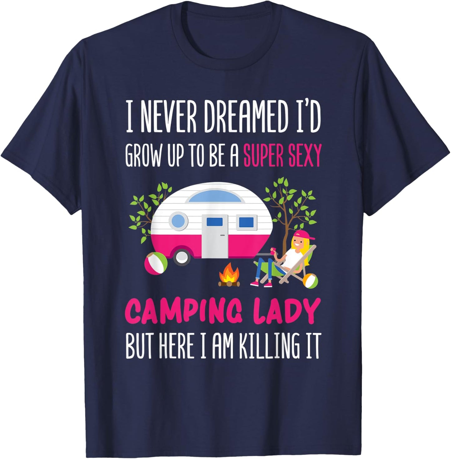 I Never Dreamed I'd Grow Up To Be A Super Sexy Camping T-Shirt - T-Shirt | Navy