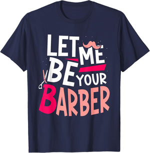 Let Me Be Your Barber Job Barbershop Barbers Hobby T-Shirt - T-Shirt | Navy