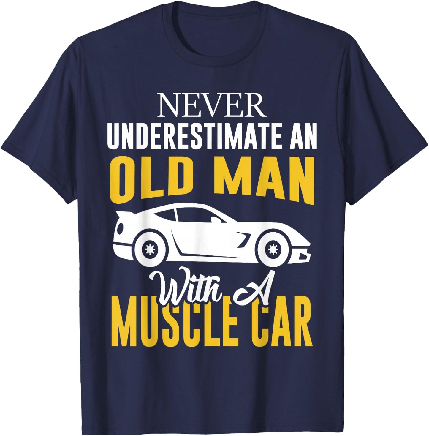 Never Underestimate An Old Man With A Muscle Car T-Shirt - T-Shirt | Navy
