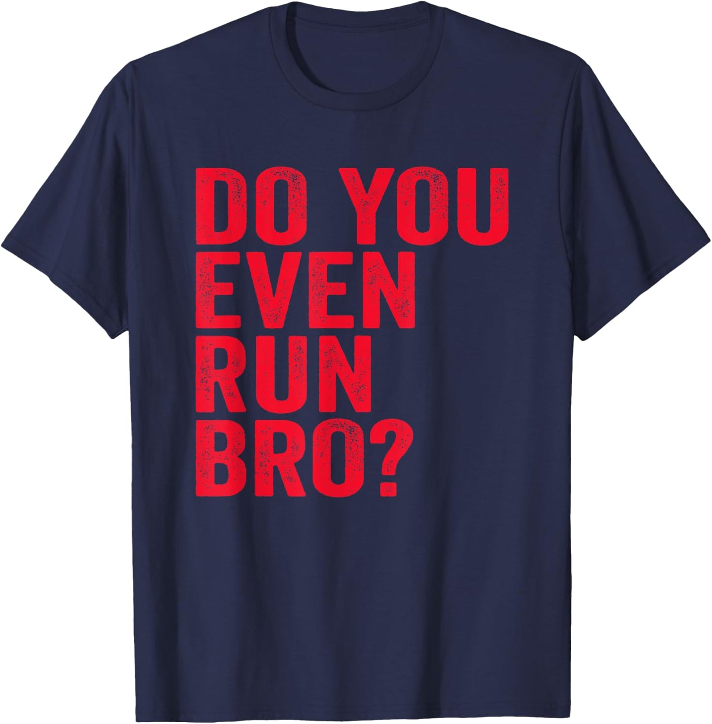 Do You Even Run Bro? Gift Running Runners T-Shirt - T-Shirt | Navy
