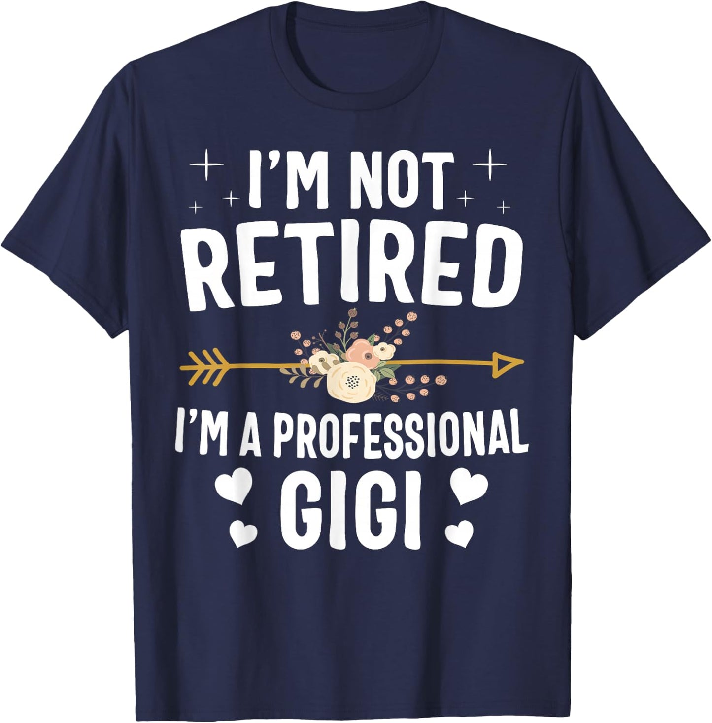 I'm Not Retired I'm A Professional Gigi Mothers Day Gifts T-Shirt - T-Shirt | Navy