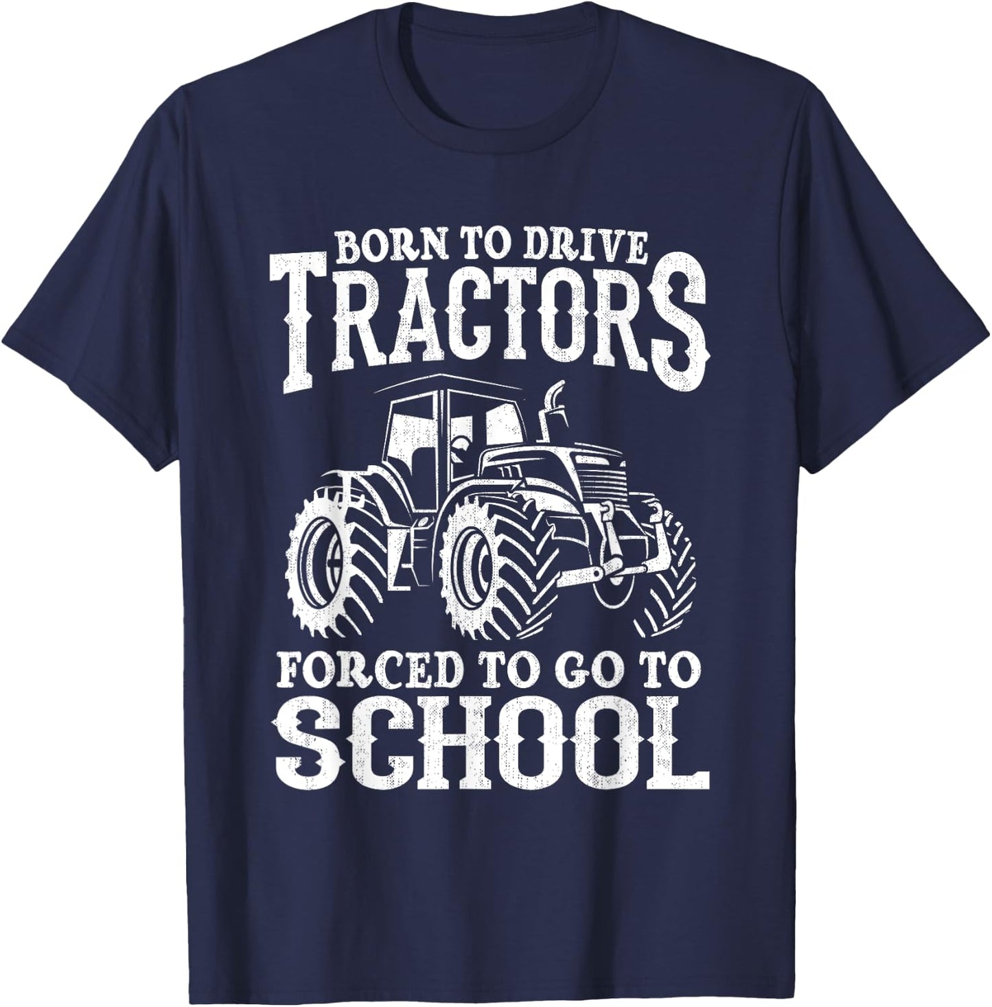 Born To Drive Tractors Forced To Go To School Funny Farmer T-Shirt - T-Shirt | Navy
