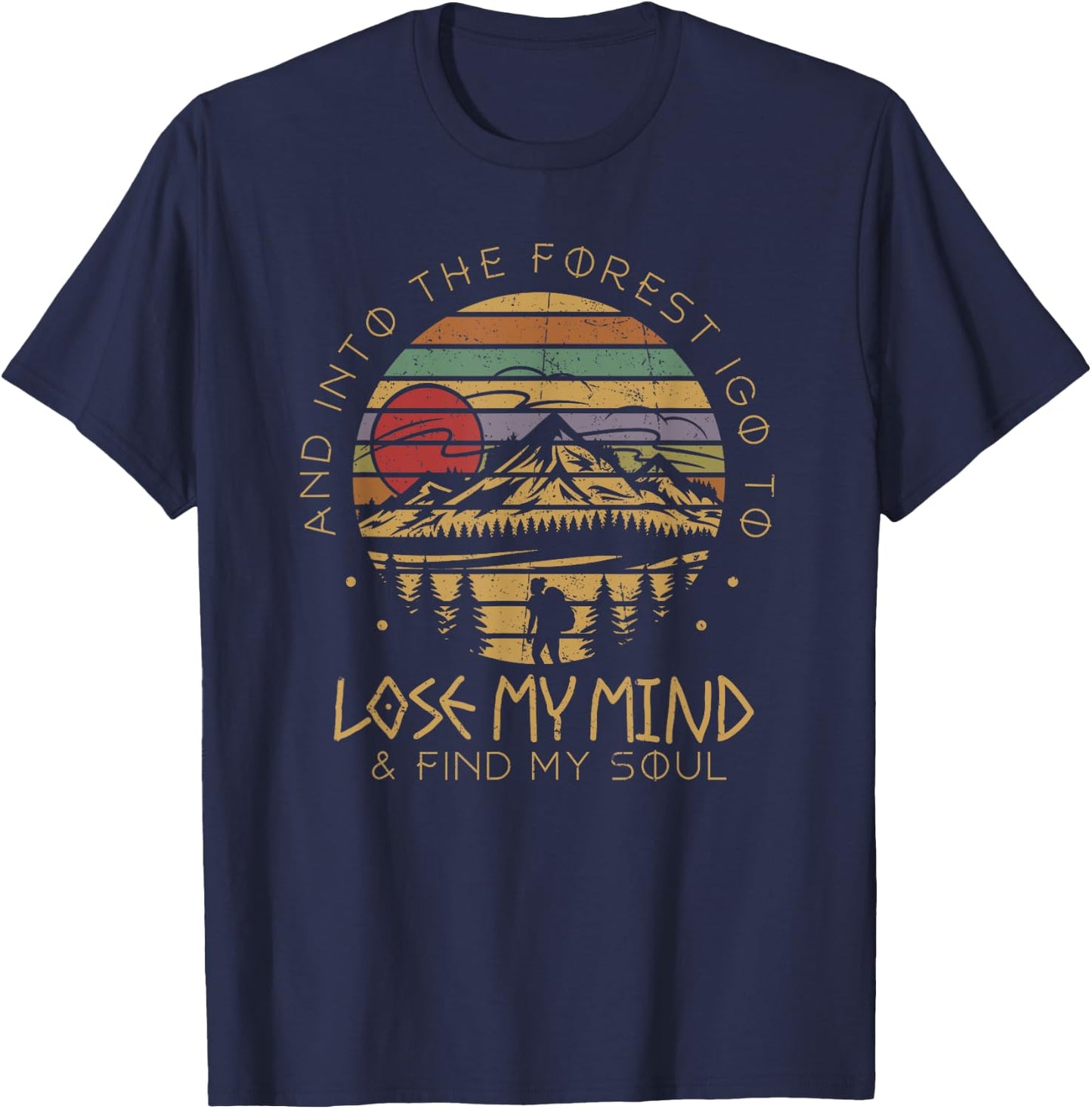 Into The Forest I Go Lose My Mind Find My Soul Camping T-Shirt - T-Shirt | Navy
