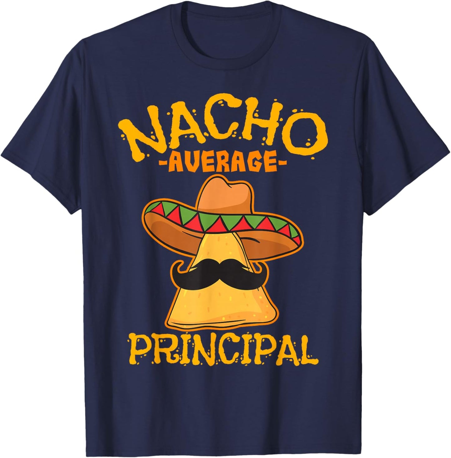 Nacho Average Principal Administrator Director Cinco de Mayo T-Shirt - T-Shirt | Navy