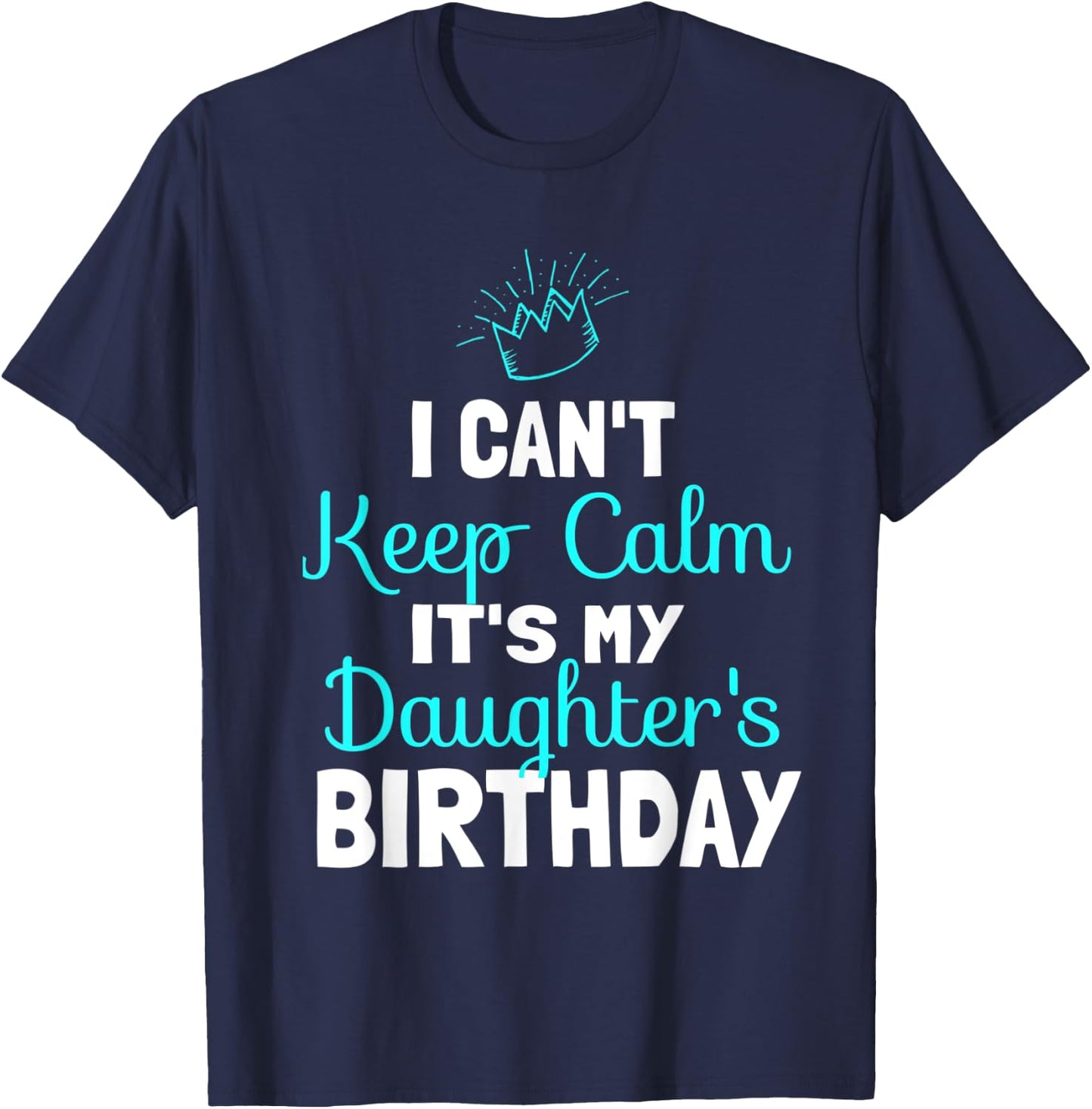 I Can't Keep Calm It's My Daughters Birthday Princess Party T-Shirt - T-Shirt | Navy