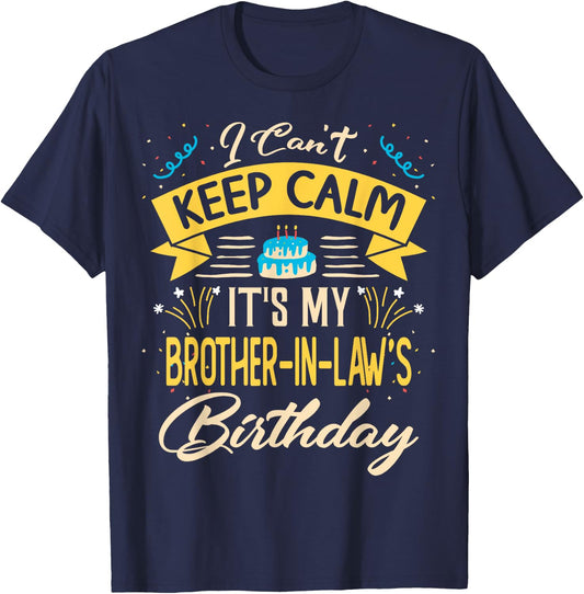 I Can't Keep Calm It's My Brother in law Birthday Gift Bday T-Shirt - T-Shirt | Navy