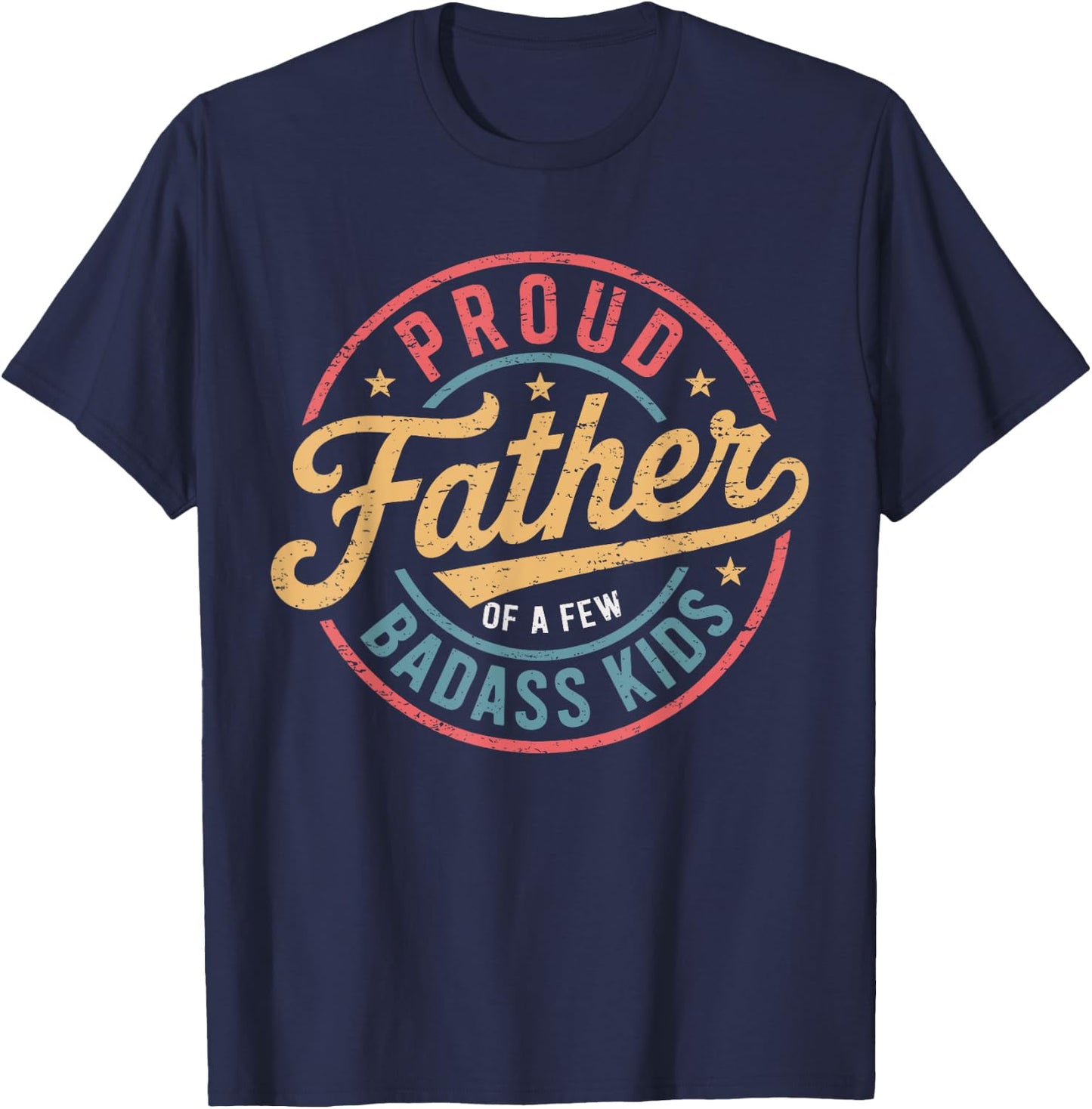 Proud Father Of A Few Badass Kids Father's Day Funny Dad T-Shirt - T-Shirt | Navy