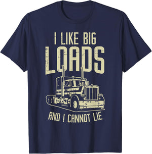 Like Big Loads Cannot Lie Semi Truck Trucking Trucker Gift T-Shirt - T-Shirt | Navy