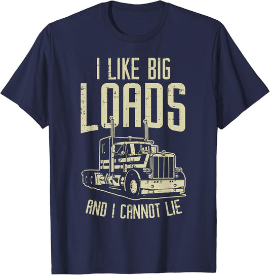 Like Big Loads Cannot Lie Semi Truck Trucking Trucker Gift T-Shirt - T-Shirt | Navy