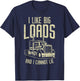 Like Big Loads Cannot Lie Semi Truck Trucking Trucker Gift T-Shirt - T-Shirt | Navy