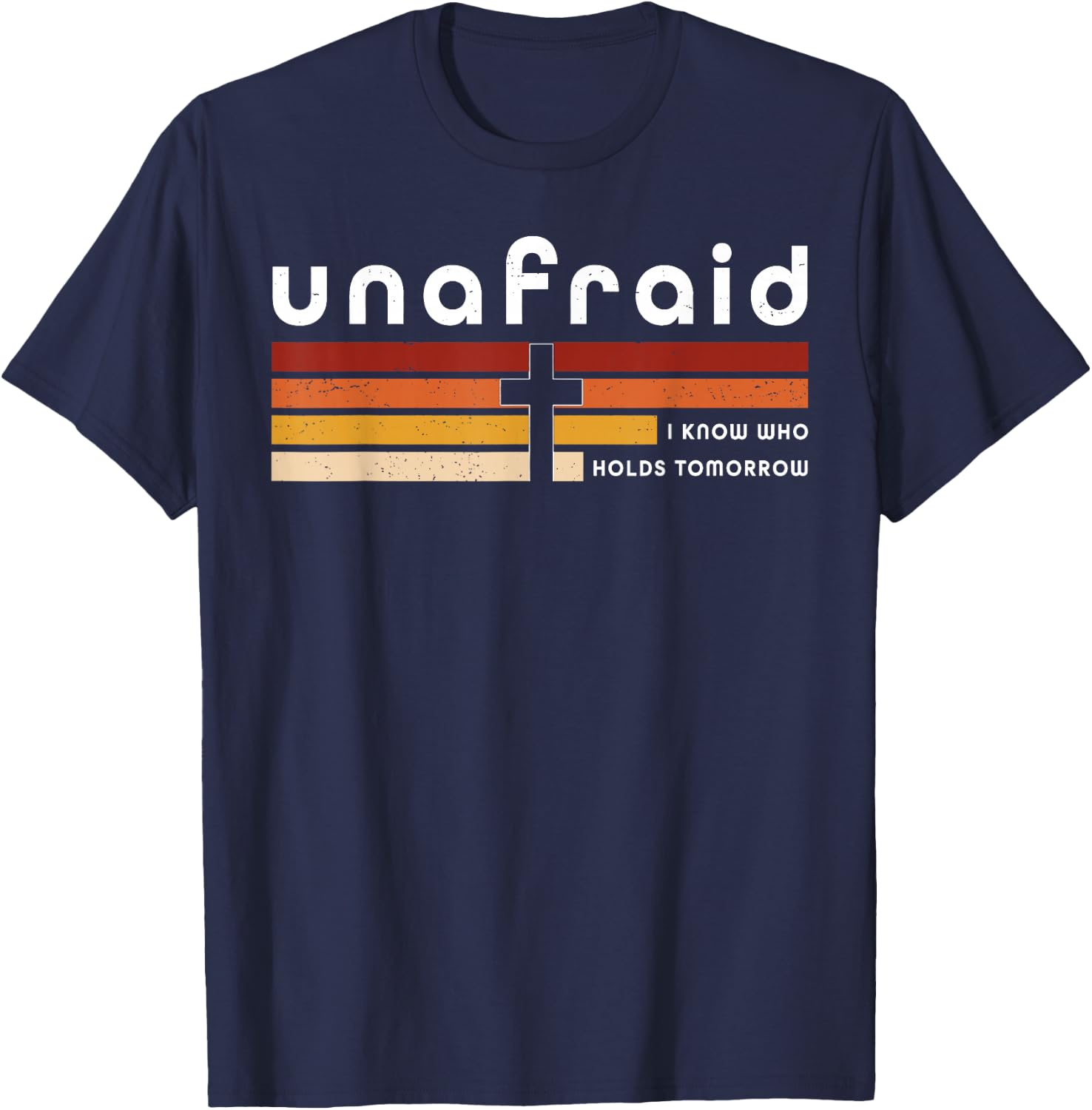 Unafraid I Know Who Holds Tomorrow Faith Cross T-Shirt - T-Shirt | Navy