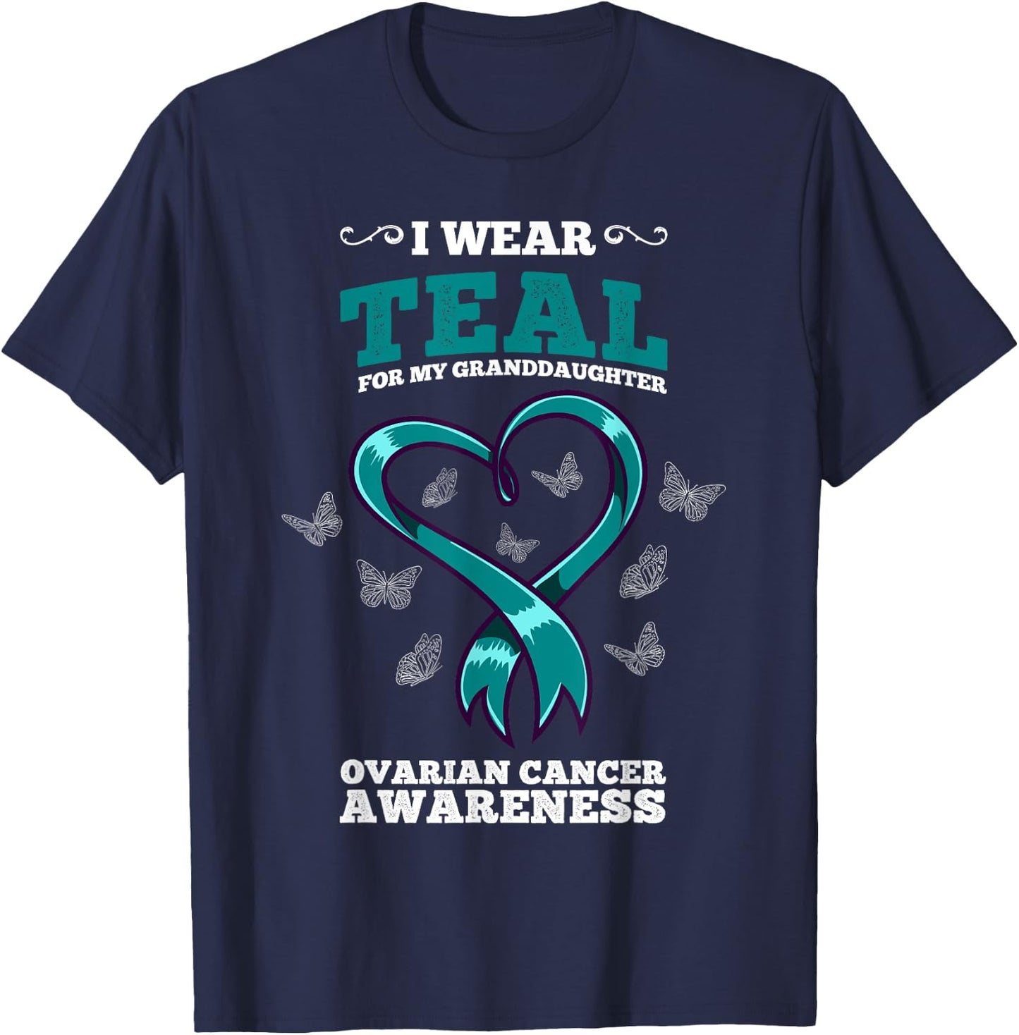 I Wear Teal For My Granddaughter Ovarian Cancer Awareness T-Shirt - T-Shirt | Navy