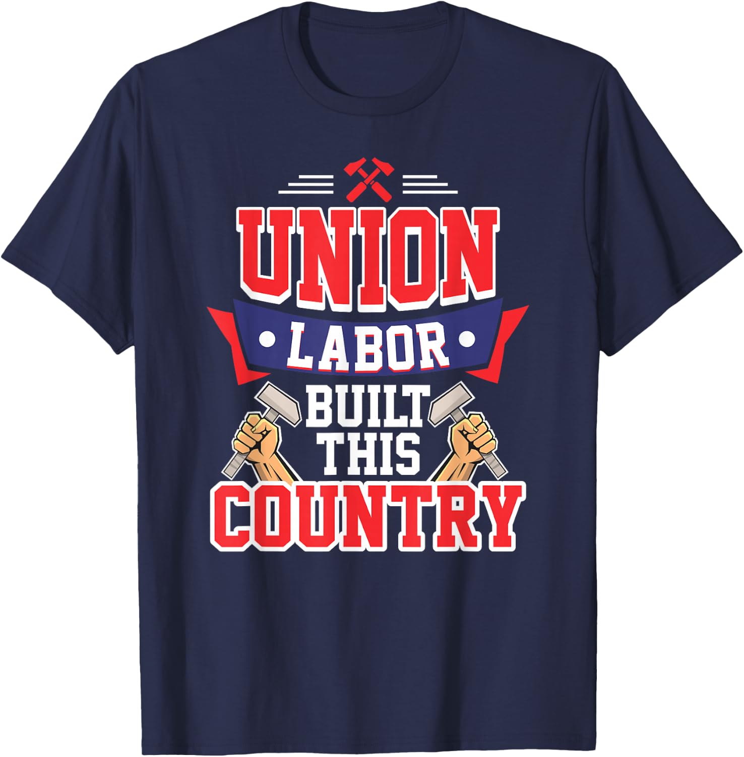 Pro Union Labor Union Laborer T Shirt T-Shirt - T-Shirt | Navy