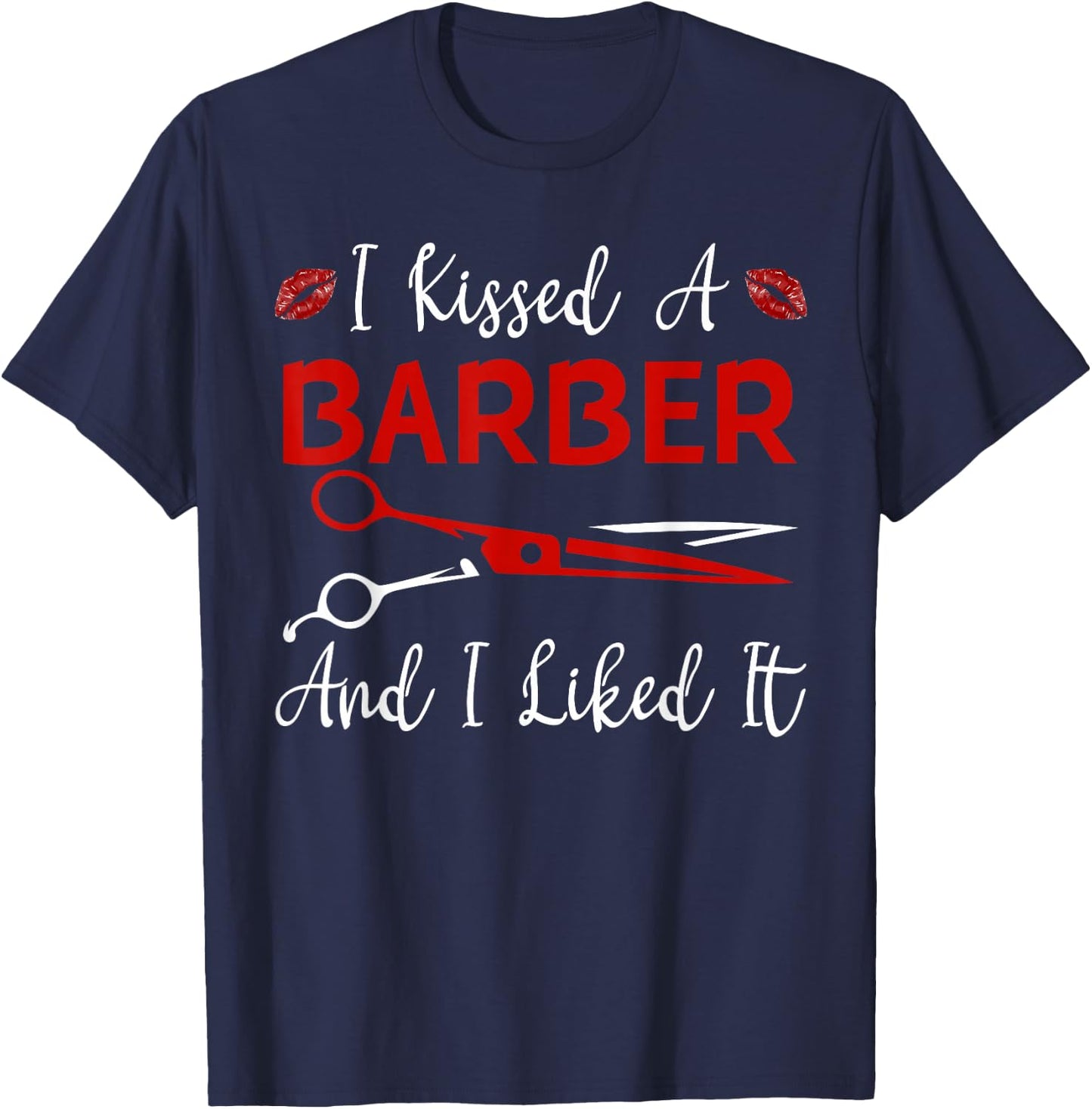 Funny I Kissed A Barber And I Like It Barber Girlfriend Wife T-Shirt - T-Shirt | Navy