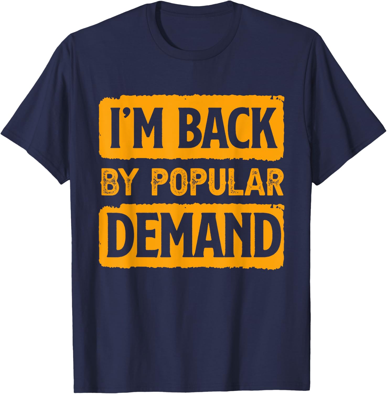 I'm Back by Popular Demand Joke T-Shirt - T-Shirt | Navy