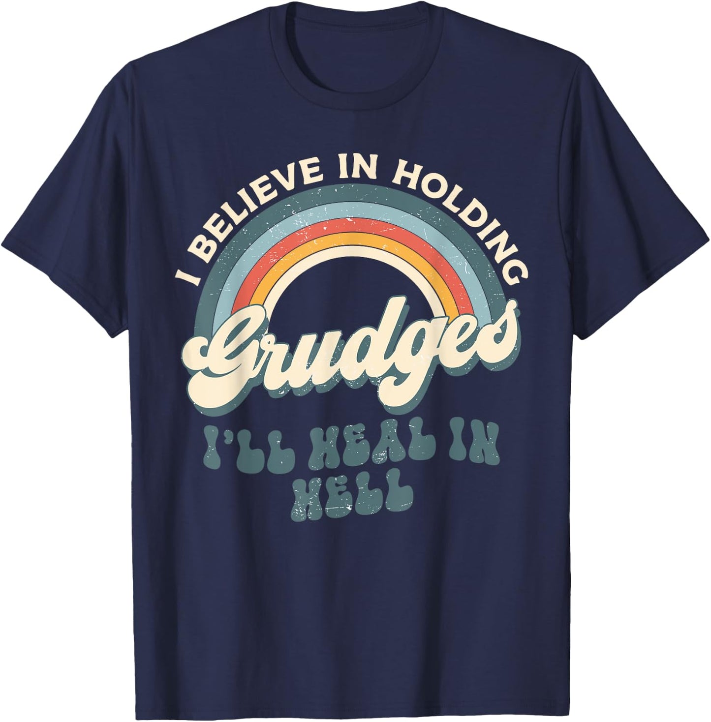 I Believe In Holding Grudges I'll Heal In Hell Retro Rainbow T-Shirt - T-Shirt | Navy