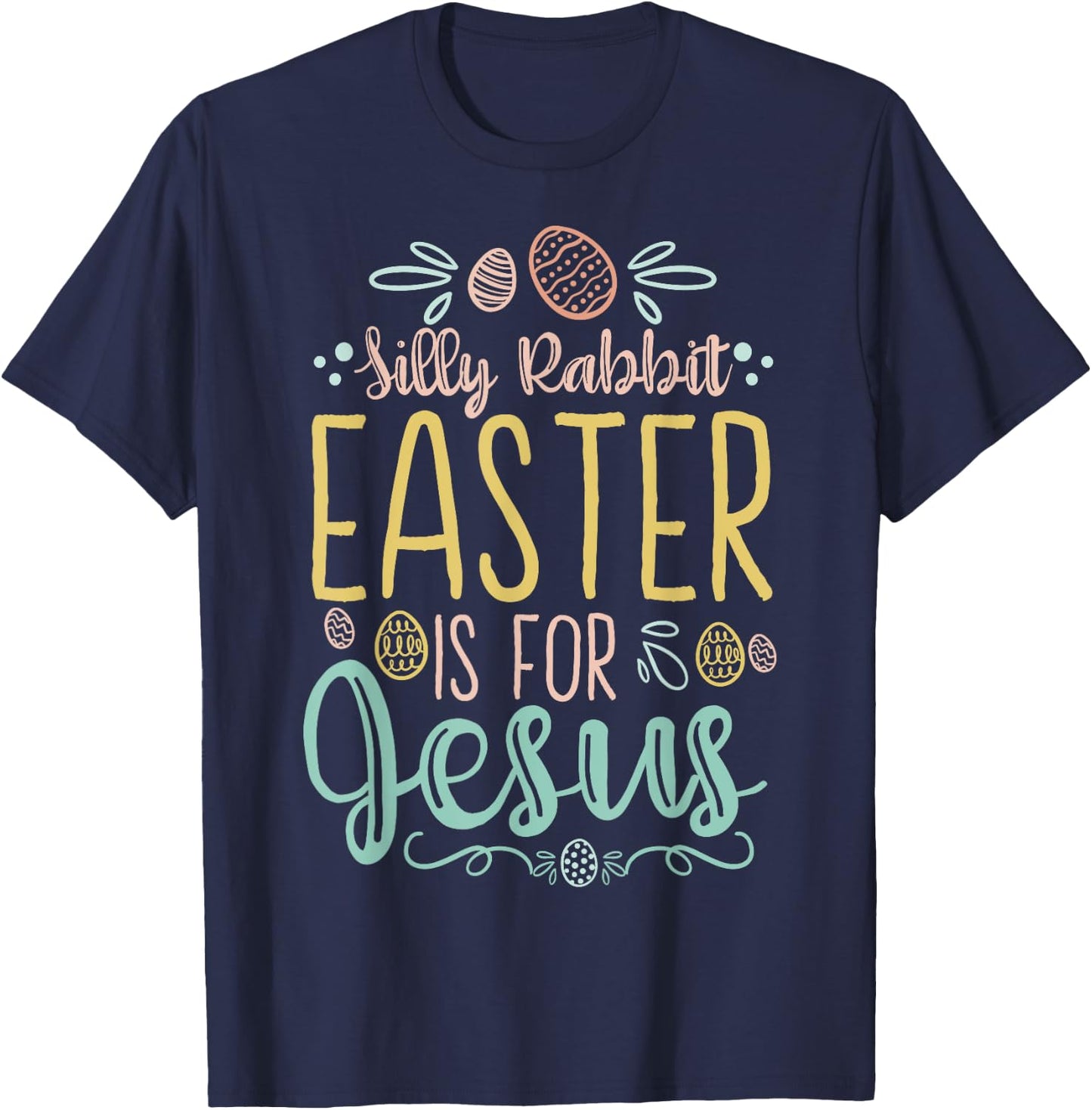 Silly Rabbit Easter Is For Jesus Egg Hunting Christian T-Shirt - T-Shirt | Navy
