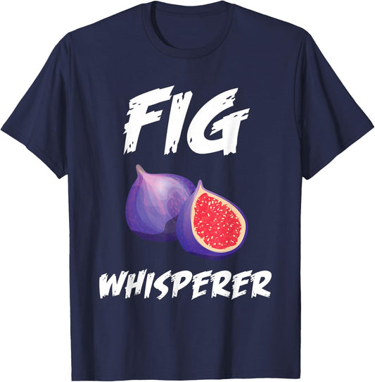 Funny Fig Whisperer Design Vegetarian Figs Plant T-Shirt - T-Shirt | Navy
