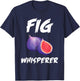 Funny Fig Whisperer Design Vegetarian Figs Plant T-Shirt - T-Shirt | Navy
