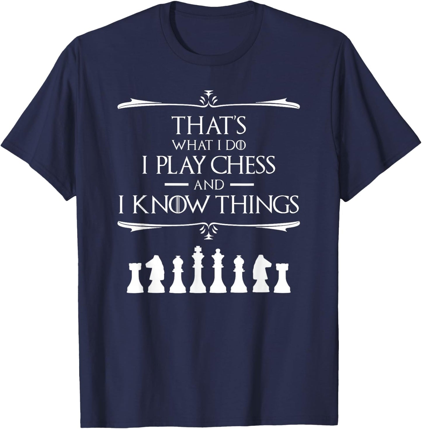 That's What I Do I Play Chess And I Know Things Chess Player T-Shirt - T-Shirt | Navy
