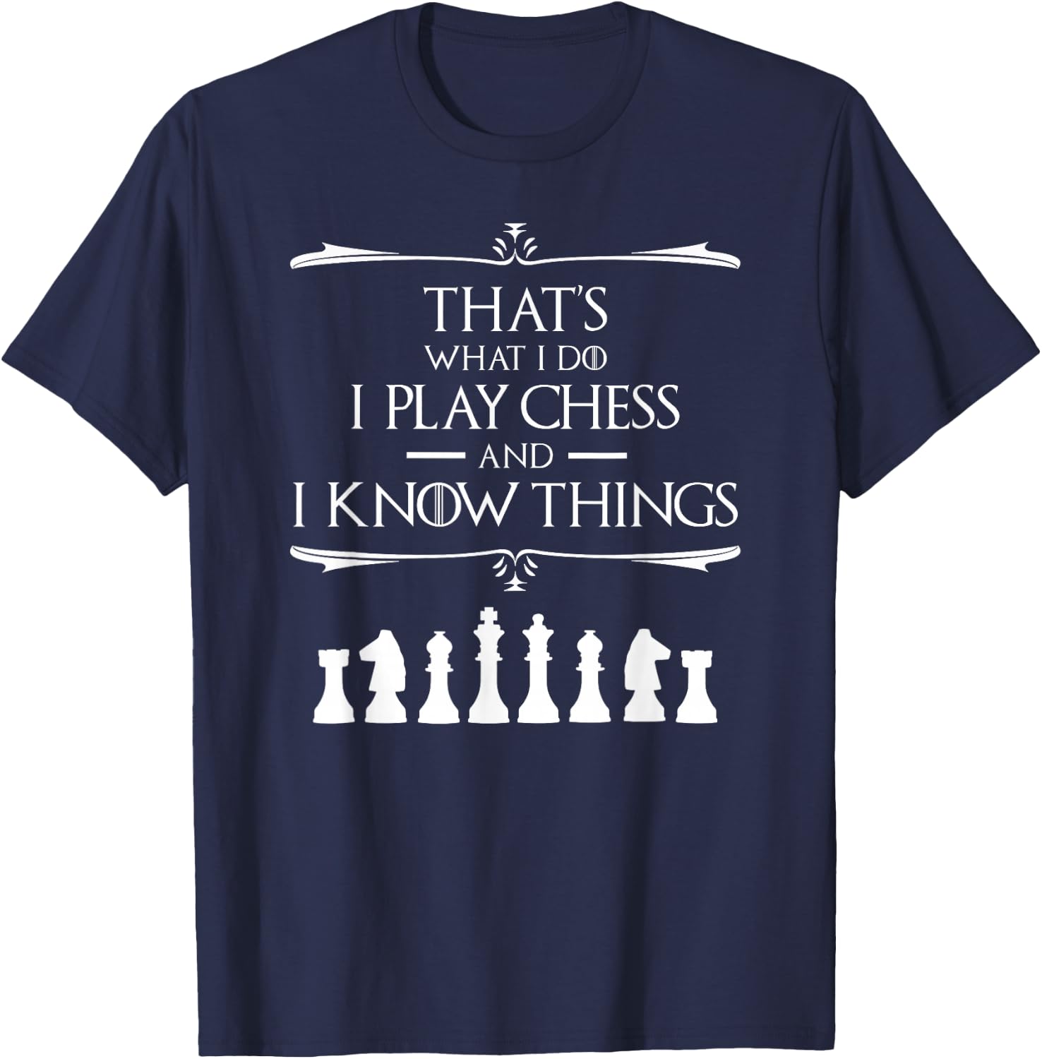 That's What I Do I Play Chess And I Know Things Chess Player T-Shirt - T-Shirt | Navy