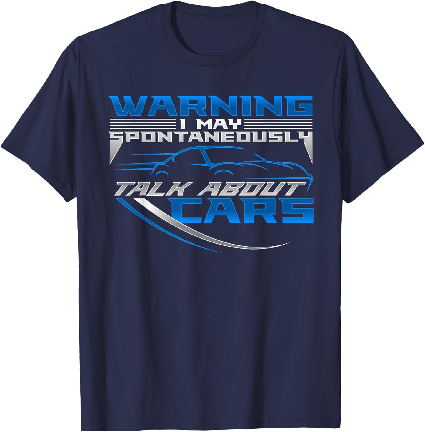 WARNING I May Spontaneously Talk About Cars | Love Cars T-Shirt - T-Shirt | Navy