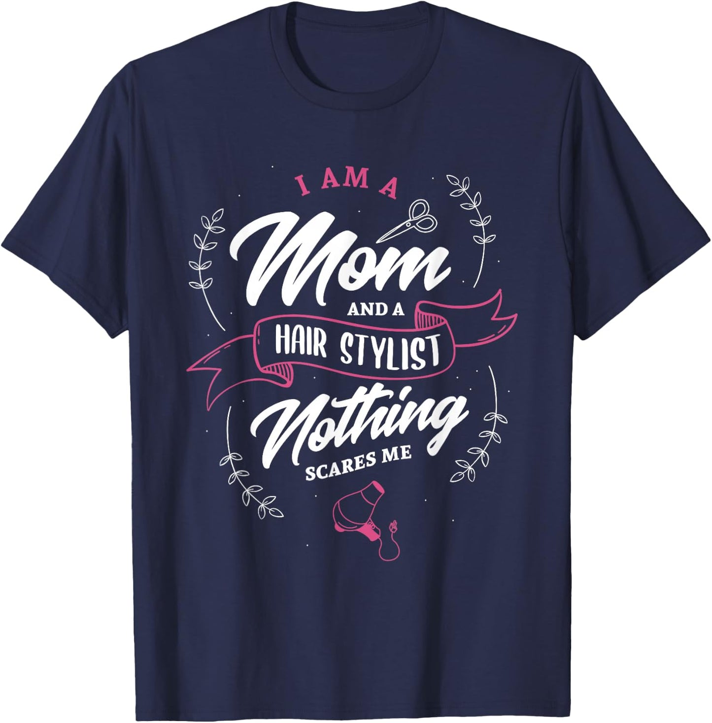 I'm a mom and hairstylist nothing scares me hairdresser T-Shirt - T-Shirt | Navy