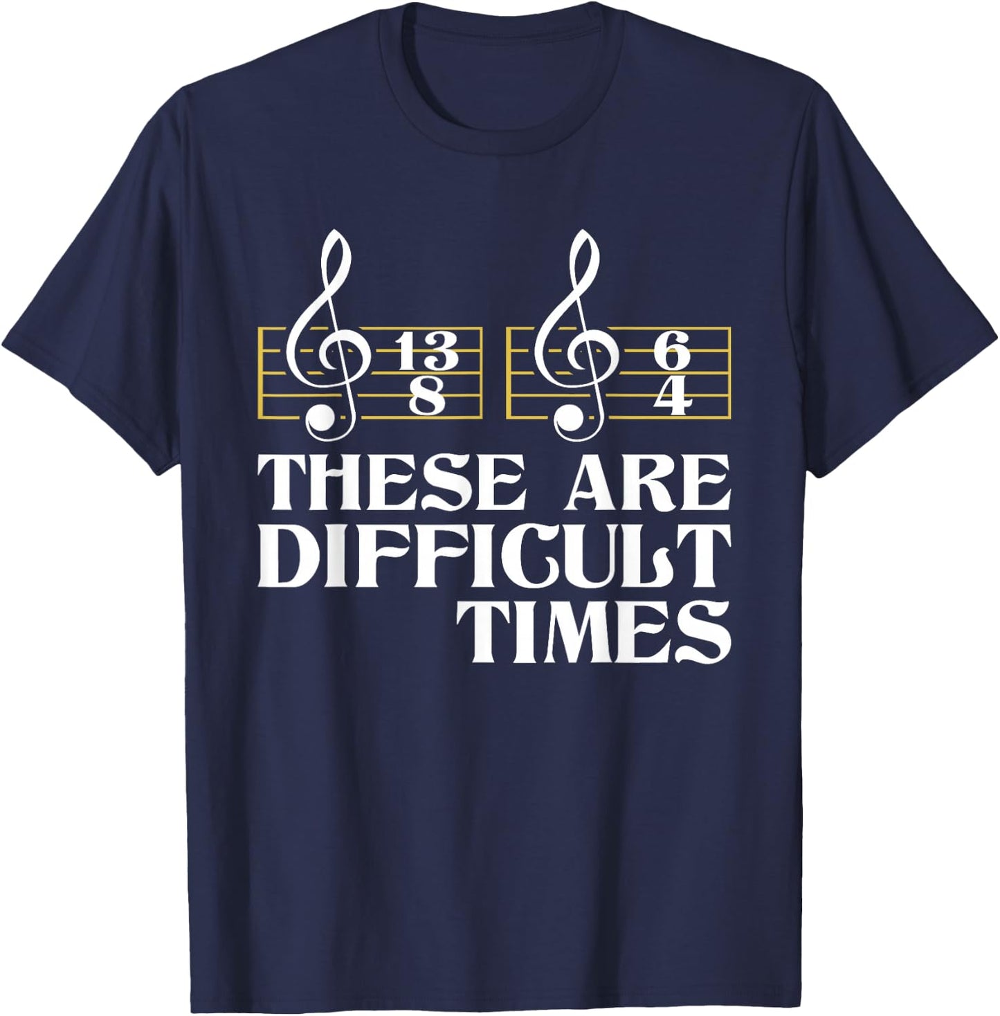 These Are Difficult Times - Classical Music Composer Teacher T-Shirt - T-Shirt | Navy