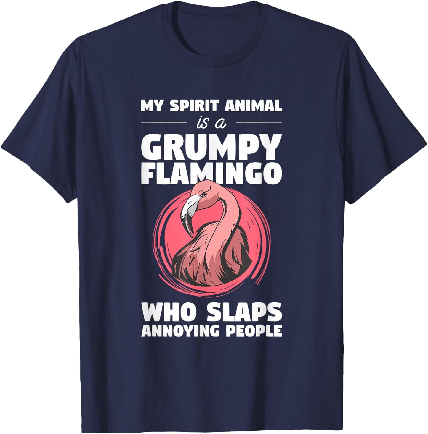 My Spirit Animal Is A Grumpy Flamingo Animal Humor Lover T-Shirt - T-Shirt | Navy