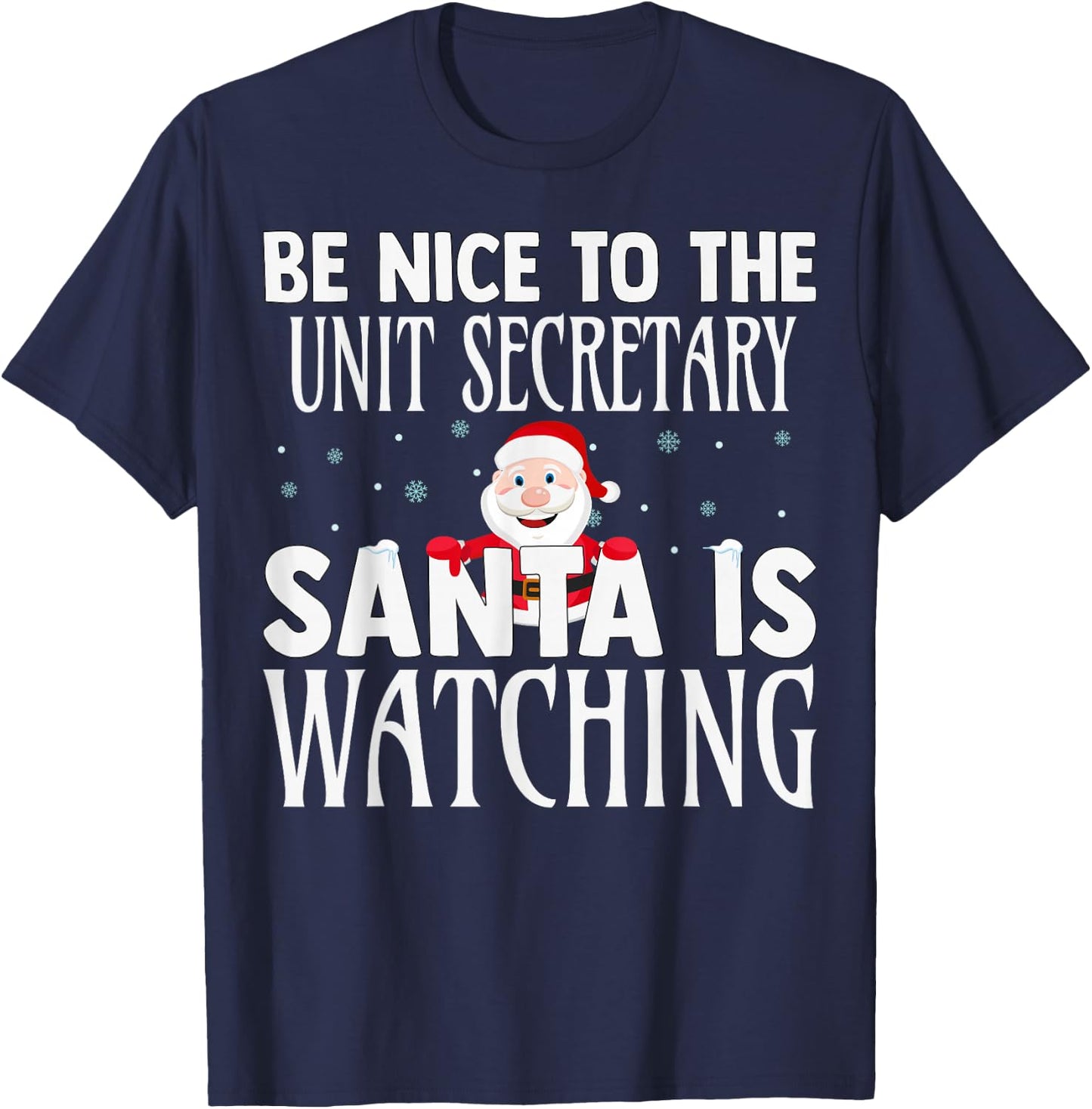 Be Nice To The Unit Secretary Santa Is Watching Christmas T-Shirt - T-Shirt | Navy