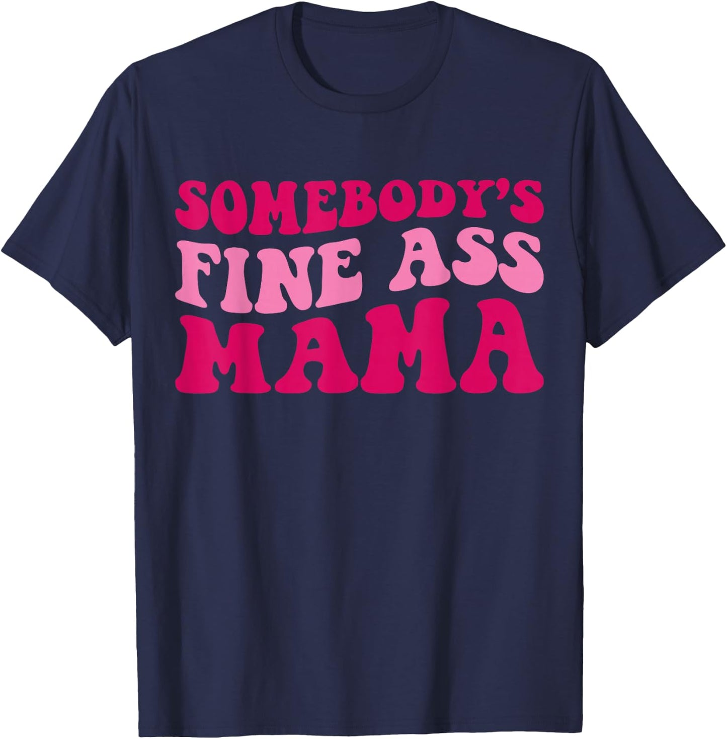 Somebody's Fine Ass Mama Funny Mom Saying Cute Mom T-Shirt - T-Shirt | Navy