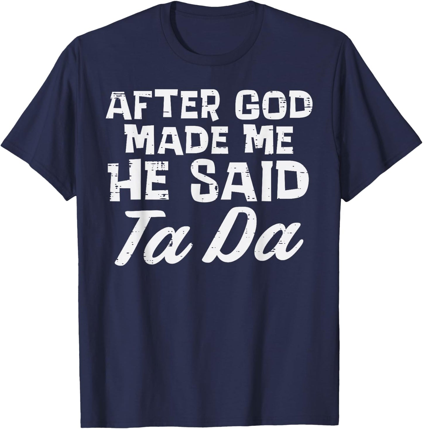 After God Made Me He Said Ta Da Christian Men Women Kids T-Shirt - T-Shirt | Navy