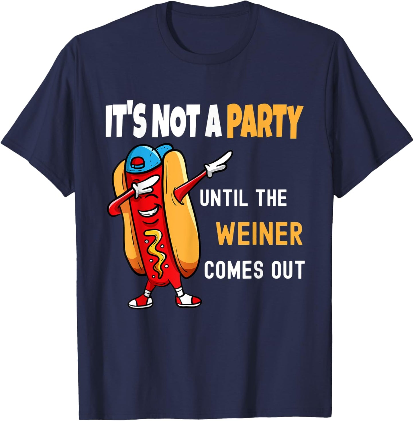 It's Not a Party Until the Weiner Comes Out, Funny T-Shirt - T-Shirt | Navy