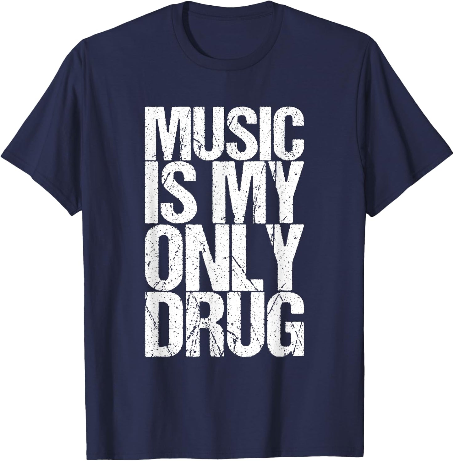 Music Is My Only Drug Funny T-Shirt - T-Shirt | Navy