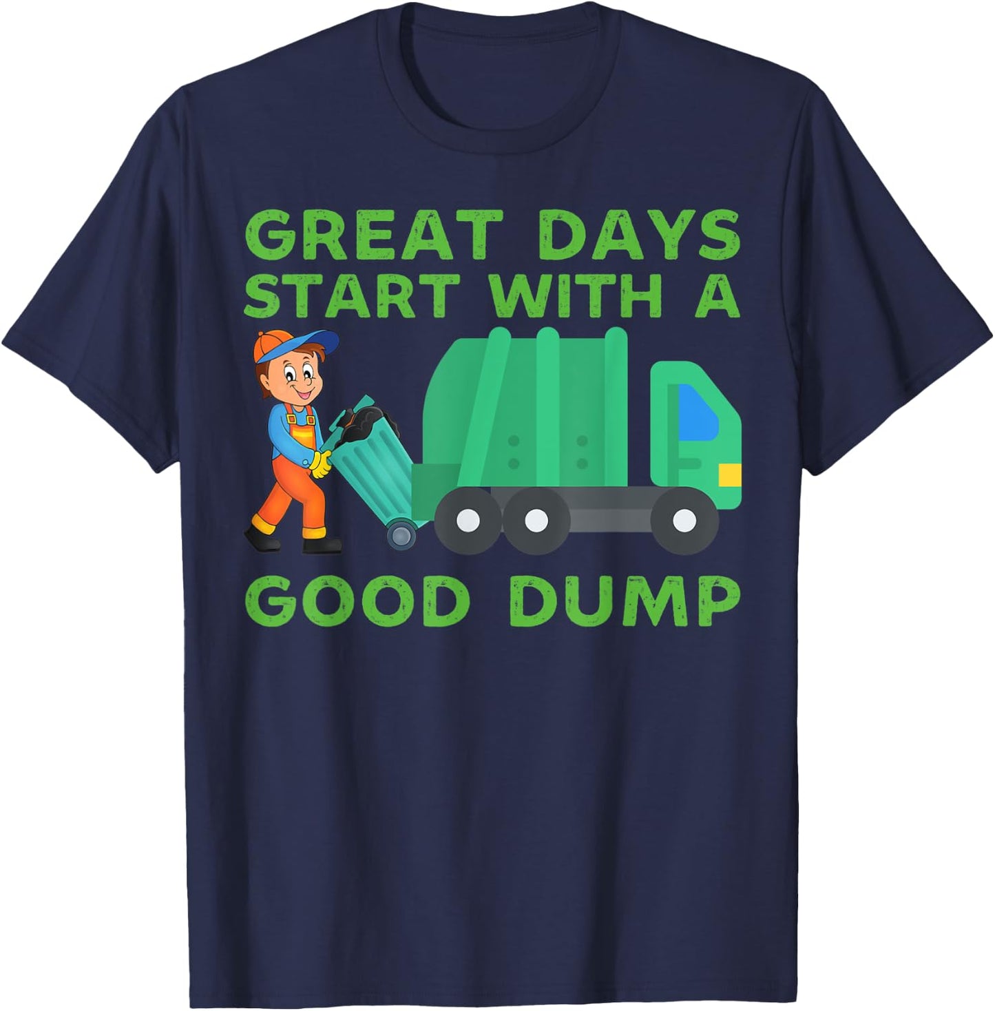 Great Days Start With a Good Dump Garbage Truck Driver Funny T-Shirt - T-Shirt | Navy