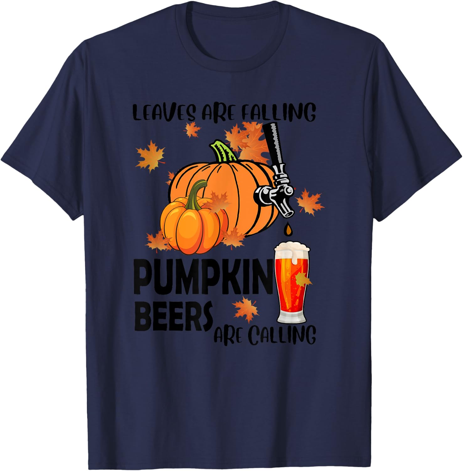 Halloween Beer Leaves Are Falling Pumpkin Beers Are Calling T-Shirt - T-Shirt | Navy