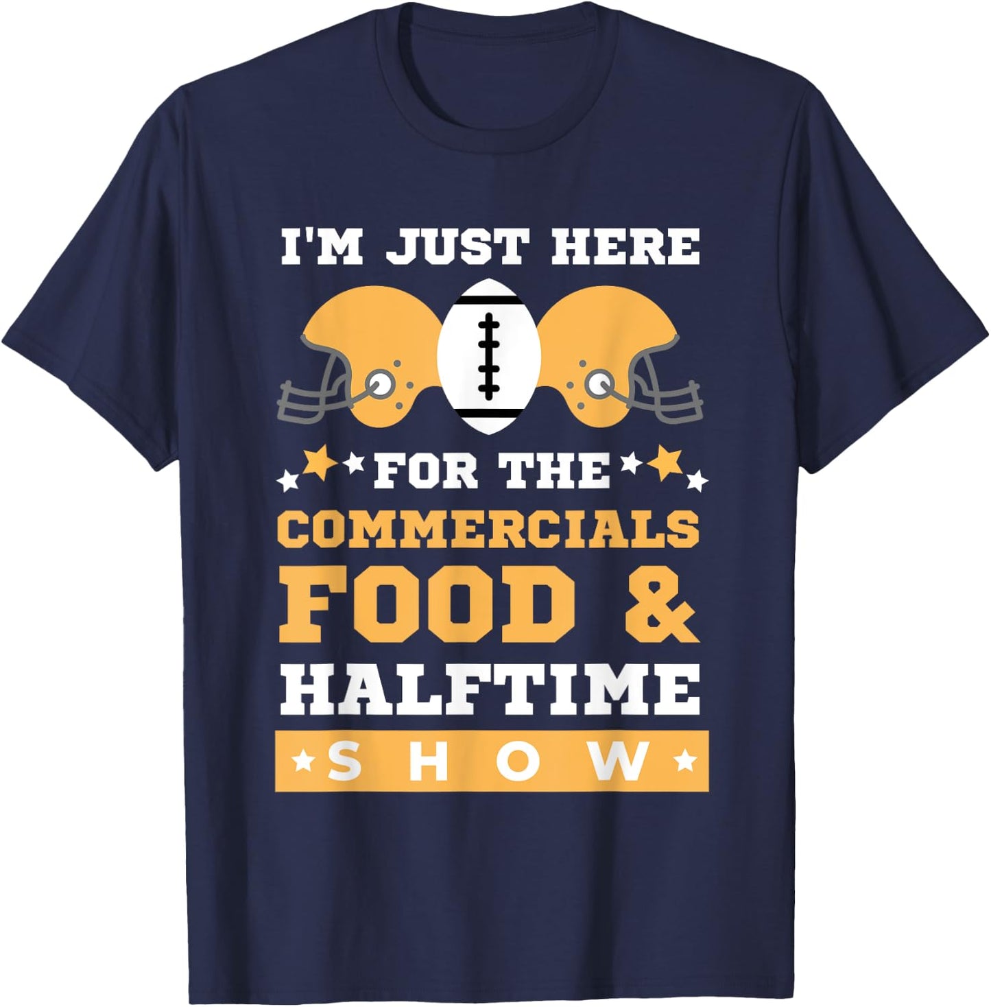 I'm Just Here for the Food Commercials and Halftime Show T-Shirt - T-Shirt | Navy