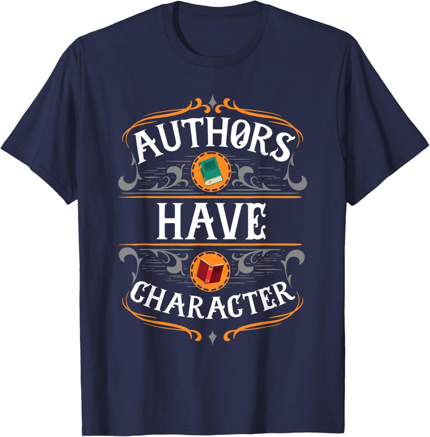 Funny Author Gift, Authors Have Character T-Shirt - T-Shirt | Navy