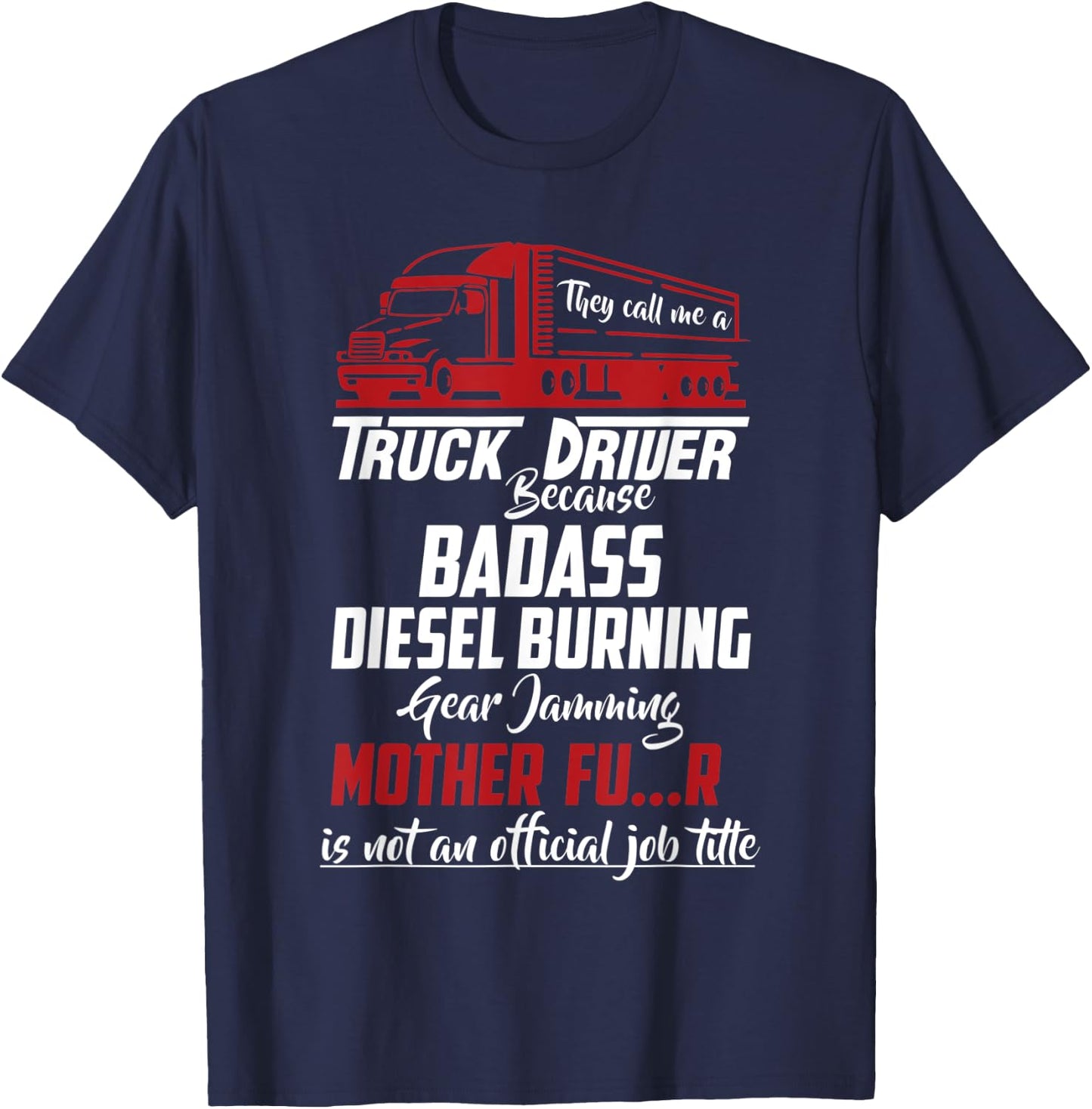 They Call Me Truck Driver Funny Trucker Saying T-Shirt - T-Shirt | Navy