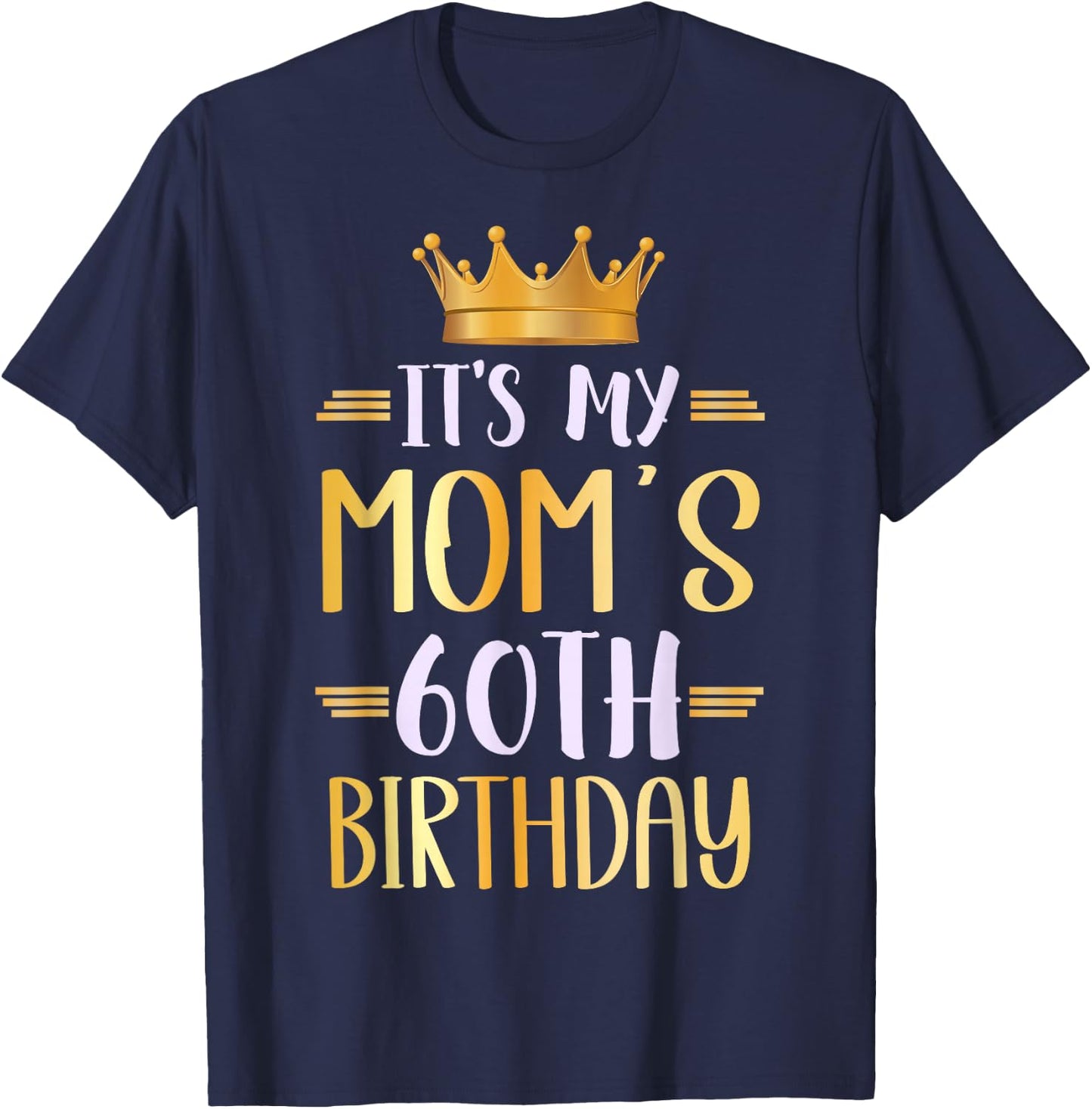 It's My Mom's 60th Birthday Happy 60 Years Old T-Shirt - T-Shirt | Navy