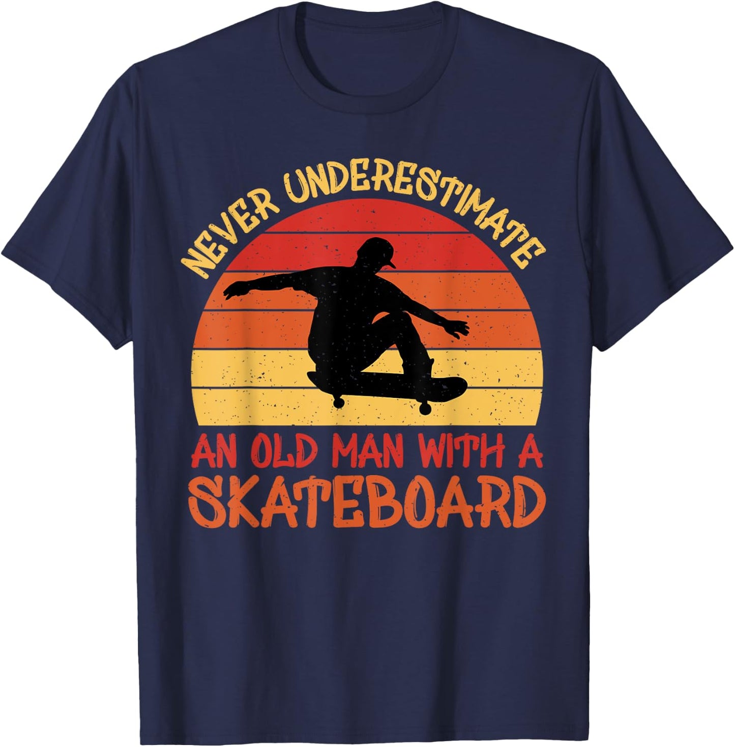 Never underestimate an old man with a skateboard T-Shirt - T-Shirt | Navy