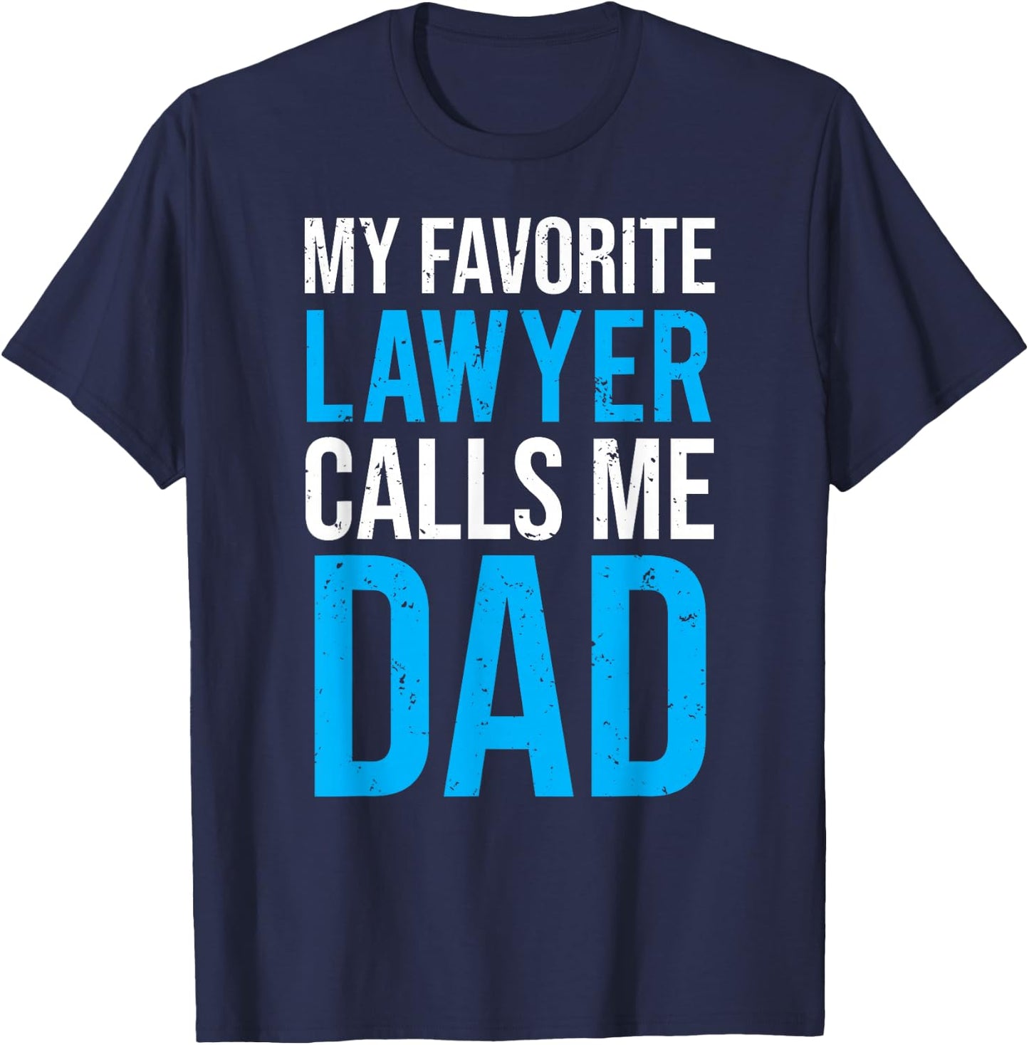 My Favorite Lawyer Calls Me Dad Cute Father T-Shirt - T-Shirt | Navy