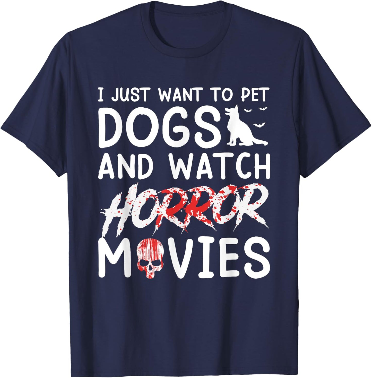I Just Want To Pet Dogs And Watch Horror Movies Halloween T-Shirt - T-Shirt | Navy
