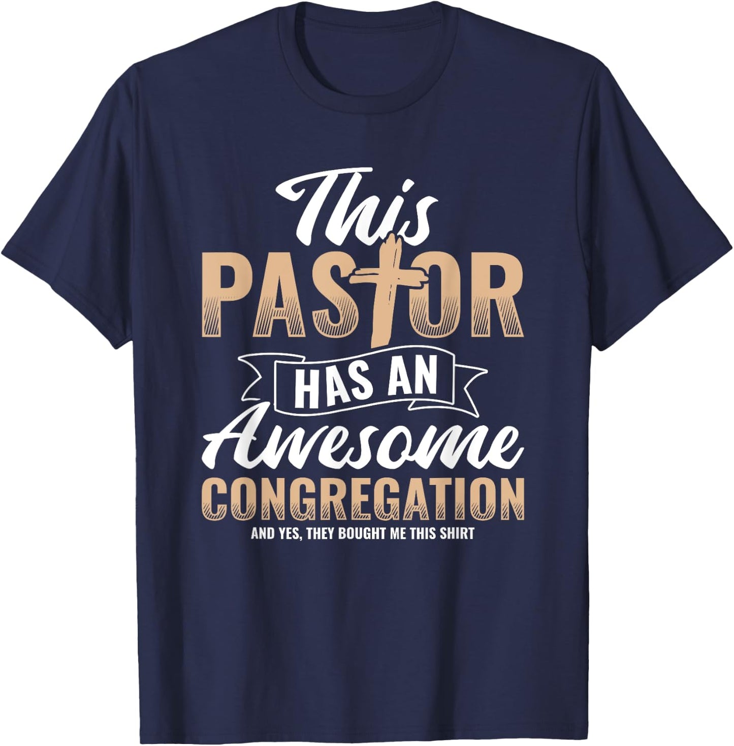 Pastor Has An Awesome Congregation Christian Bought Me This T-Shirt - T-Shirt | Navy